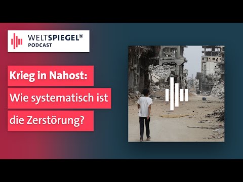 Krieg in Nahost: Wie systematisch ist die Zerstörung? Weltspiegel Podcast