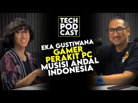 Eka Gustiwana: Gamer, Merakit PC, Sampai Jadi Musisi Papan Atas Indonesia – TechPODCAST