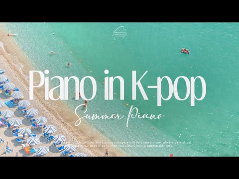 🩵K-pop Chill Summer Piano | 청량감 100% 여름 가요 피아노 모음