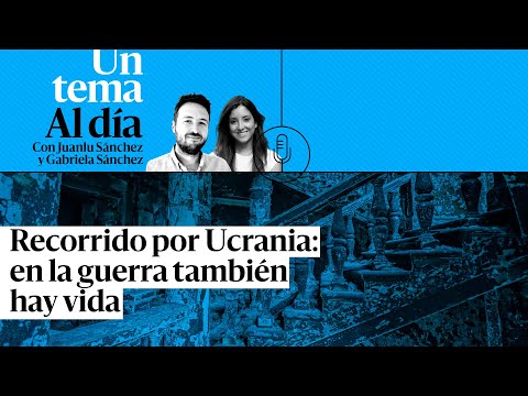 PODCAST | Recorrido por Ucrania: en la guerra también hay vida