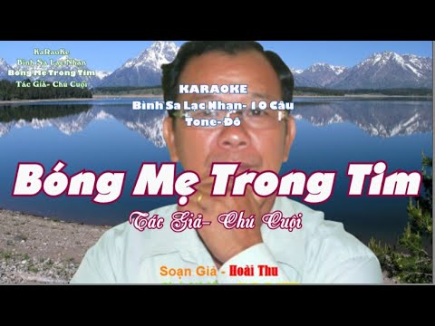 KARAOKE-  BÓNG MẸ TRONG TIM - TONE  ĐÔ-  BÌNH SA LẠC NHẠN -10 CÂU  TÁC GIẢ - CHÚ CUỘI