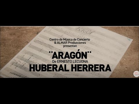 ESTRENO VIDEO CLIP ARAGÓN / ERNESTO LECUONA HUBERAL HERRERA