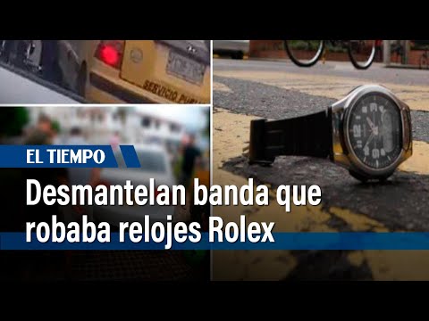 Desmantelan banda que robaba relojes Rolex  | El Tiempo