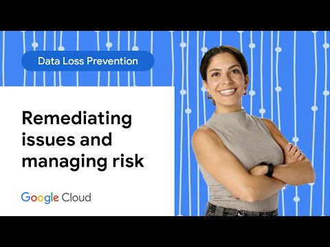 Remediating issues and managing risk with Automatic DLP