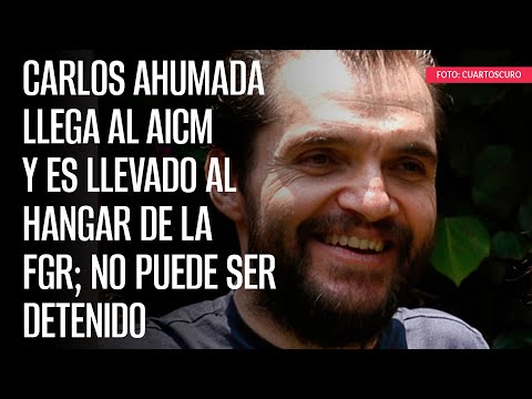 Carlos Ahumada llega al AICM y es llevado al hangar de la FGR; no puede ser detenido