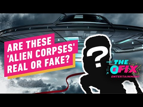 Why You Should be Skeptical of Those 'Alien Corpses' - IGN The Fix: Entertainment