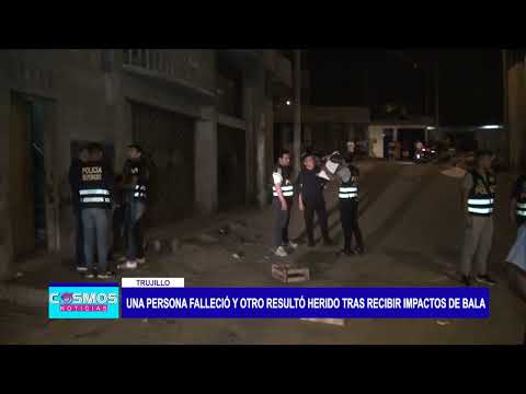 Trujillo: Una persona falleció y otro resultó herido tras recibir impactos de bala