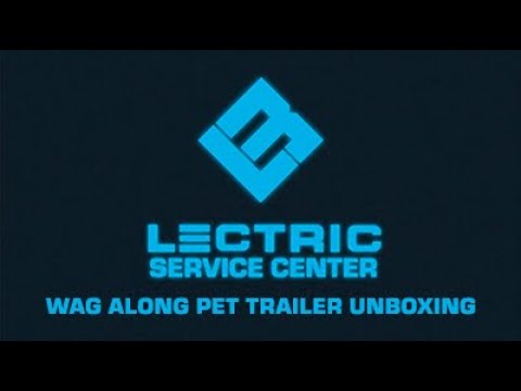 Lectric Service Center | Wag Along Pet Trailer Unboxing