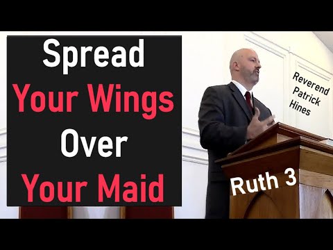 Spread Your Wings Over Your Maid - Pastor Patrick Hines Sermon (Ruth 3)