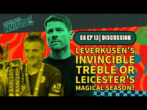 Leverkusen's Invincible Treble or Leicester's Magical Season?