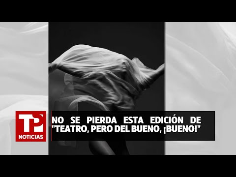 No se pierda esta edición de Teatro, pero del bueno, ¡bueno!