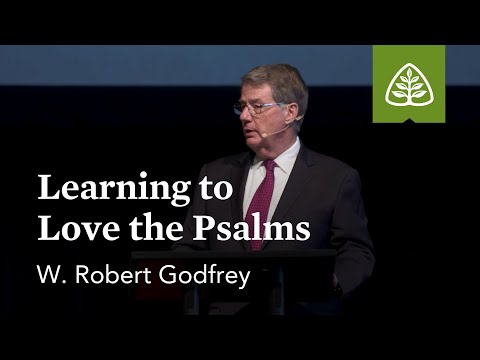 W. Robert Godfrey: Learning to Love the Psalms