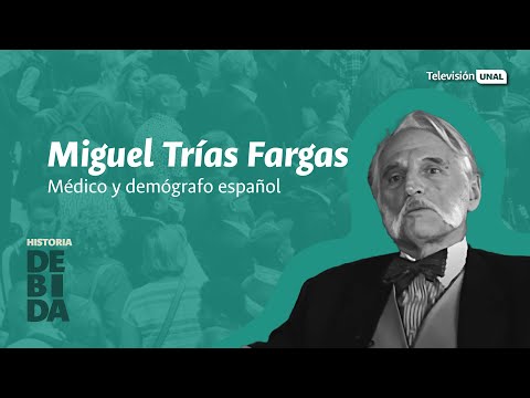 Miguel Trías Fargas, Médico y demógrafo español | Historia DeBida