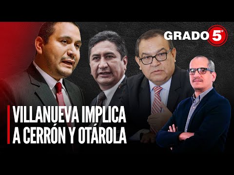 Jaime Villanueva implica a Cerrón y Otárola | Grado 5 con David Gómez Fernandini