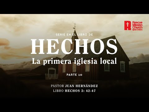 La primera iglesia local. Parte 10  | Hechos 2: 42-47  | Pastor Juan Hernándéz