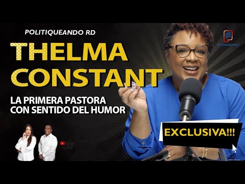 THELMA CONSTANT LA PRIMERA PASTORA CON SENTIDO DEL HUMOR EXCLUSIVA EN POLITIQUEANDO RD