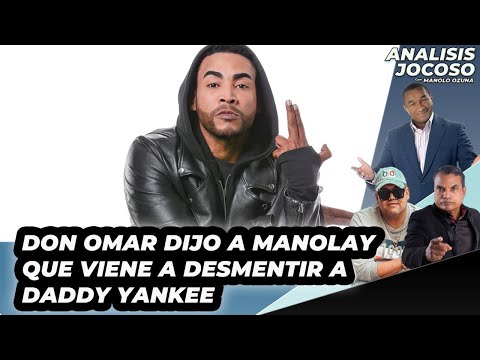 ANALISIS JOCOSO - DON OMAR LE REVELA A MANOLAY QUE VIENE A DESMENTIR A YANKEE