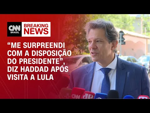 “Me surpreendi com a disposição do presidente”, diz Haddad após visita a Lula | LIVE CNN