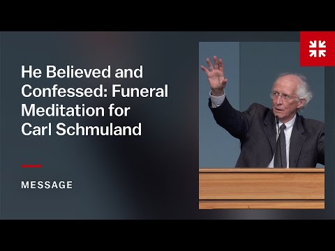 He Believed and Confessed: Funeral Meditation for Carl Schmuland
