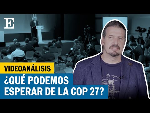 ¿Qué podemos esperar de la COP27? | EL PAÍS