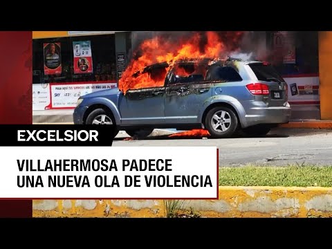 Villahermosa asoladado por la violencia con quema de vehículos y ataques a negocios