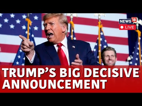 Trump News LIVE | Donald Trump's Big Decisive Announcement | US Elections 2024 Latest News | N18G