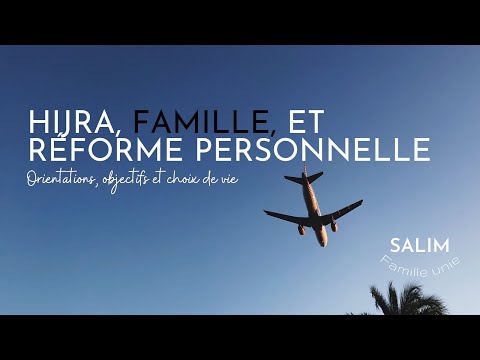 As-tu fait les bons choix ?  (Famille, Hijra et réforme personnelle).
