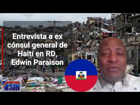 Entrevista a ex cónsul general de Haití en RD, Edwin Paraison