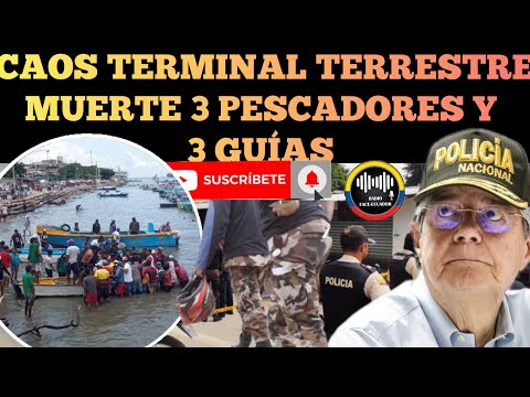 CA0S CON.MOC1ON EN TERMINAL TERRESTRE Y PASCUALES 3 GUÍAS PIERDEN LA VIDA, 3 PESCADORES NOTICIAS RFE