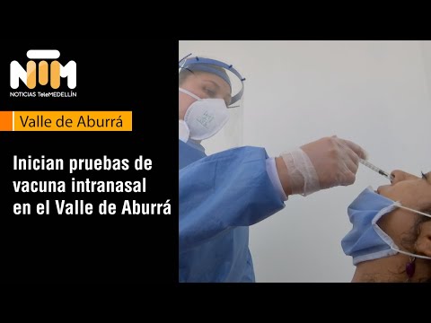 Inician pruebas de vacuna intranasal en el Valle de Aburrá [NTM] - Telemedellín