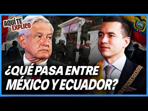 Tensión entre Ecuador y México: ¿Qué se sabe del conflicto diplomático y ruptura sus relaciones?
