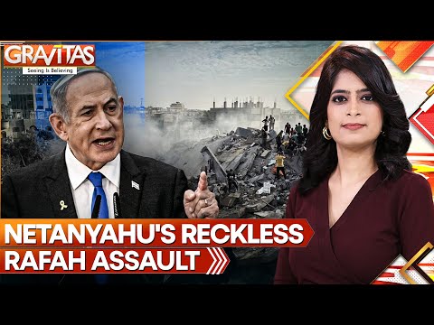 Gravitas: Netanyahu's reckless assault on Rafah turns it into 'hell on Earth'; World condemns Israel