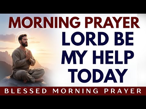 LORD, BE MY HELP TODAY | MORNING PRAYER 
