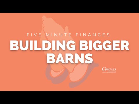 Five Minute Finances - Building Bigger Barns