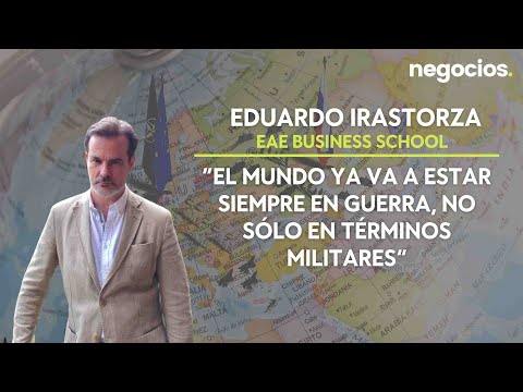 Eduardo Irastorza: “El mundo ya va a estar siempre en guerra, no sólo en términos militares”