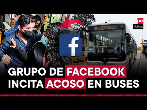 Metropolitano: grupo de Facebook incitaba acoso sexual en buses