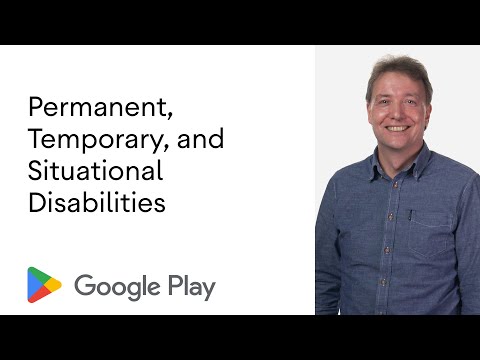 Permanent, temporary, and situational disabilities – Accessibility on Google Play