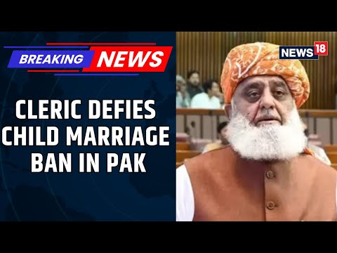 Will Attend Marriages Of 10-year-olds: Fazlur Rehman Opposes Pakistan's Child Marriage Ban | News18