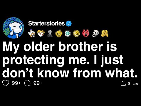 [FULL STORY] My older brother is protecting me. I just don’t know from what.