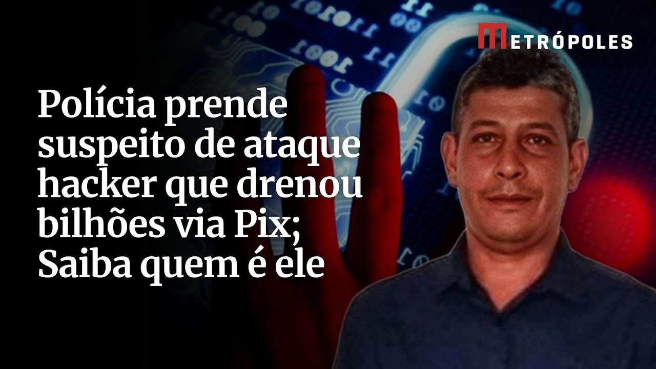 Saiba quem é o suspeito preso por ataque hacker que drenou bilhões via Pix