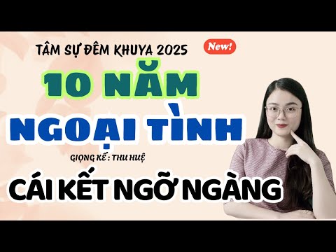 Tâm Sự Đêm Khuya: 10 Năm Ngoại Tình - Cái Kết Ngỡ Ngàng | Truyện Ngắn Thu Huệ
