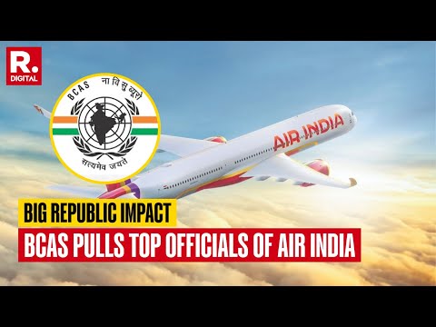 Big Republic Impact: BCAS Pulls Top Officials Of Air India | Breaking News | Republic TV