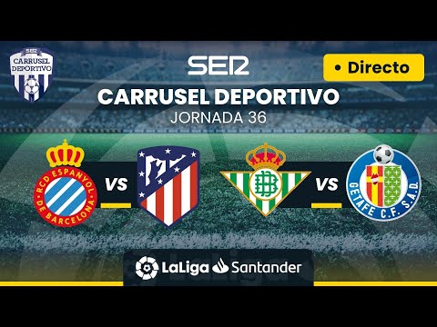 ? RCD ESPANYOL vs ATLÉTICO DE MADRID & REAL BETIS vs GETAFE CF | EN DIRECTO #LaLiga Jornada 36