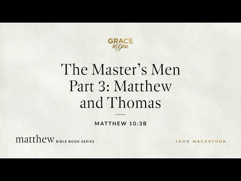 The Master's Men Part 3: Matthew and Thomas (Matthew 10:3b) [Audio Only]