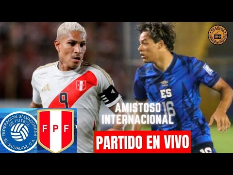 EL SALVADOR VS PERU EN VIVO   PARTIDO AMISTOSO DE PREPARACION RUMBO A COPA AMERICA