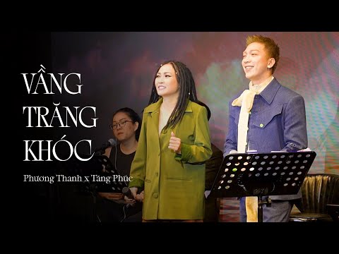 VẦNG TRĂNG KHÓC - PHƯƠNG THANH & TĂNG PHÚC x NGUYỄN VĂN CHUNG