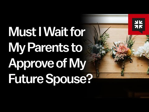 Must I Wait for My Parents to Approve of My Future Spouse? // Ask Pastor John