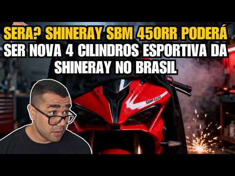 SERA? SHINERAY SBM 450RR PODERÁ SER NOVA 4 CILINDROS ESPORTIVA DA SHINERAY NO BRASIL