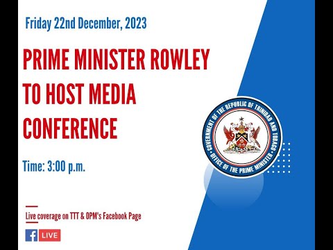 Prime Minister Dr. Keith Rowley Hosts Media Conference - Friday December 22nd 2023