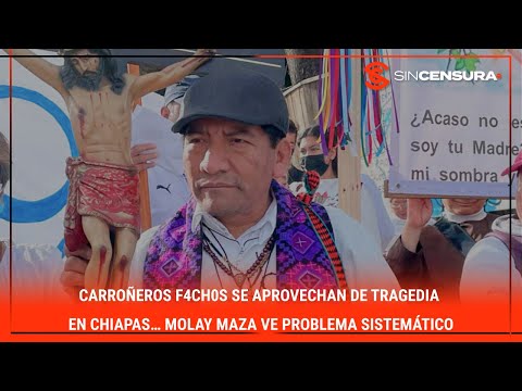 CARROÑEROS F4CH0S se aprovechan de tragedia en #Chiapas… #MolayMaza ve problema sistemático